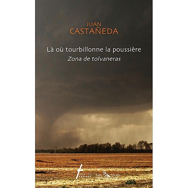 Là où tourbillonne la poussière / Zona de tolvaneras / Ecrits des Forges, Cataneda Juan Cataneda