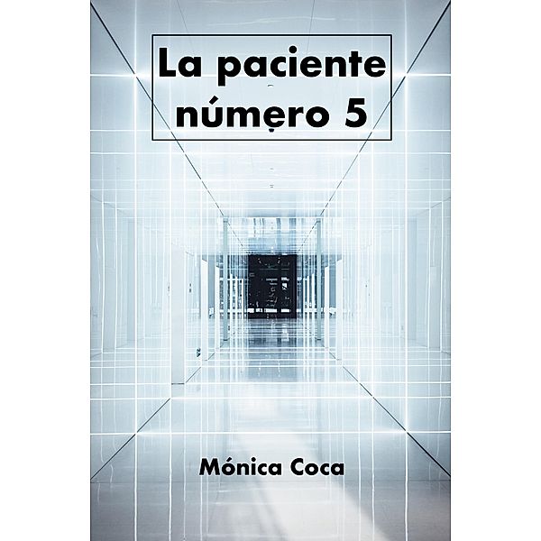 La paciente número 5, Mónica Coca Pelaz