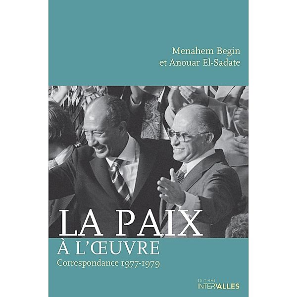 La Paix à l'oeuvre, Anouar el-Sadate, Menahem Begin