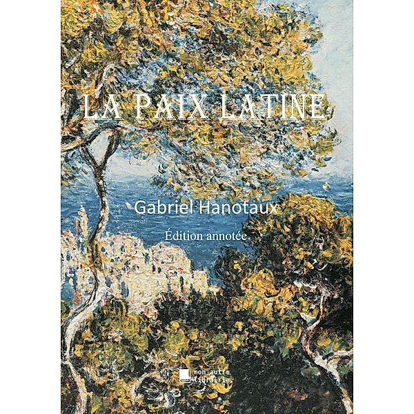 La paix latine, Gabriel Hanotaux