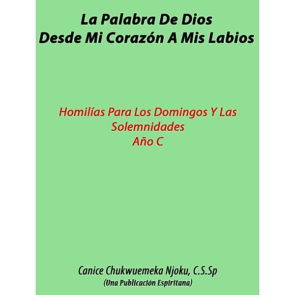 La Palabra De Dios Desde Mi Corazon A Mis Labios / Canice Chukwuemeka Njoku, C.S.Sp, C. S. Sp Canice Chukwuemeka Njoku