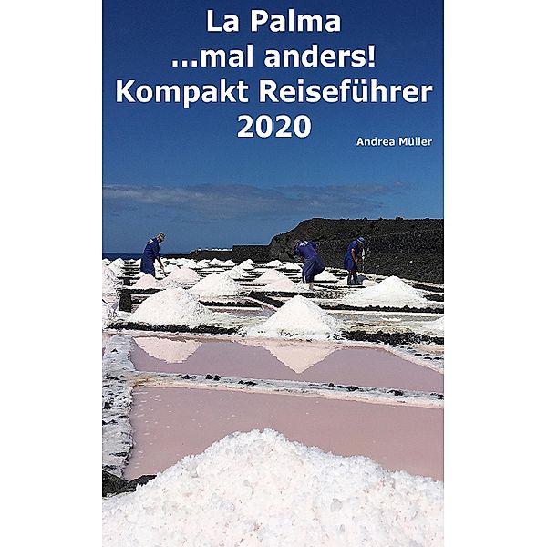 La Palma ...mal anders! Kompakt Reiseführer 2020, Andrea Müller