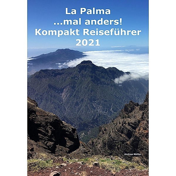 La Palma ...mal anders! Kompakt Reiseführer 2021, Andrea Müller
