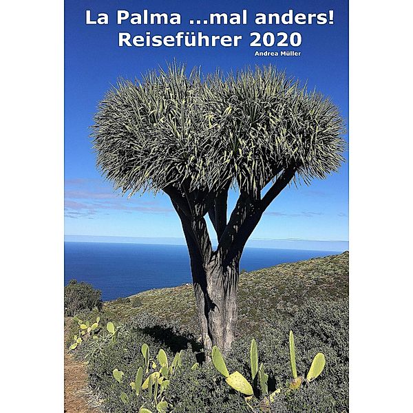 La Palma ...mal anders! Reiseführer 2020, Andrea Müller