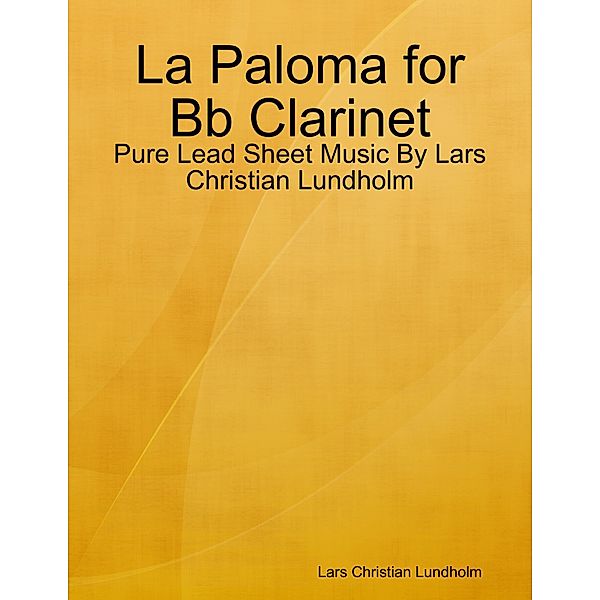 La Paloma for Bb Clarinet - Pure Lead Sheet Music By Lars Christian Lundholm, Lars Christian Lundholm