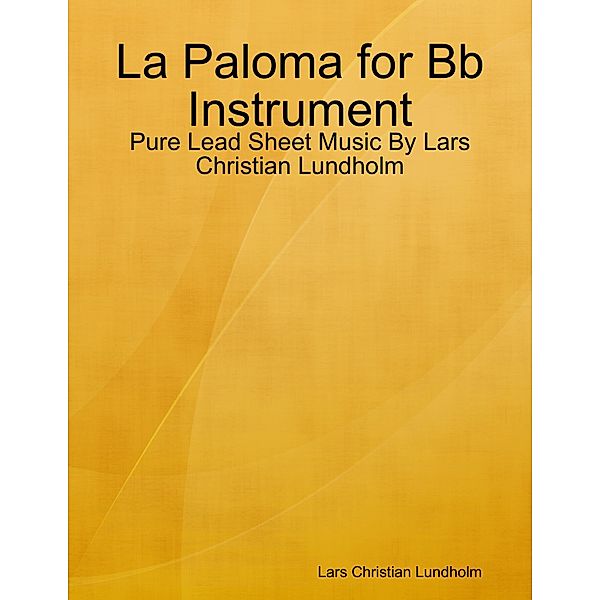 La Paloma for Bb Instrument - Pure Lead Sheet Music By Lars Christian Lundholm, Lars Christian Lundholm