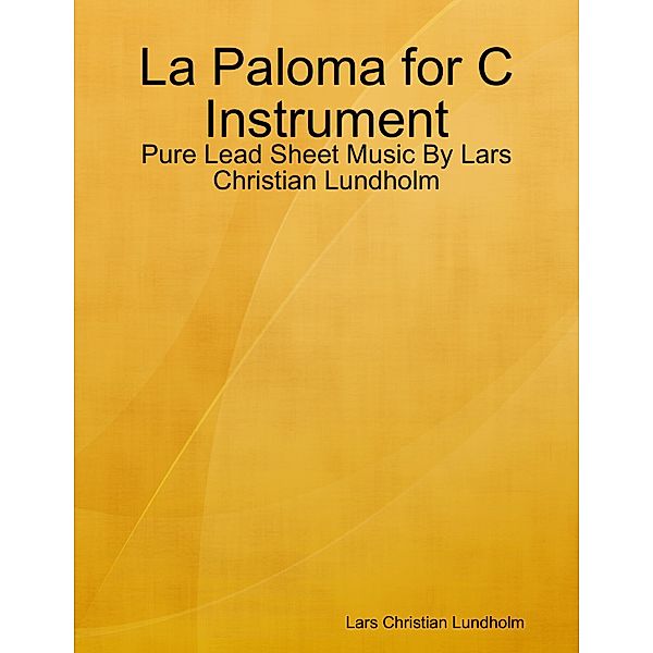 La Paloma for C Instrument - Pure Lead Sheet Music By Lars Christian Lundholm, Lars Christian Lundholm