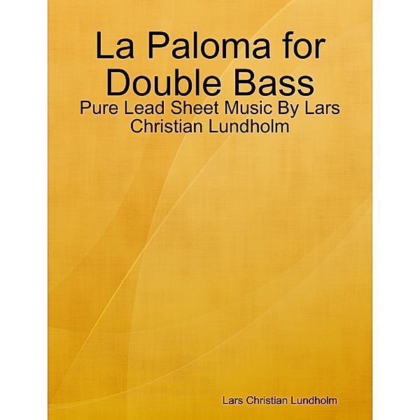 La Paloma for Double Bass - Pure Lead Sheet Music By Lars Christian Lundholm, Lars Christian Lundholm
