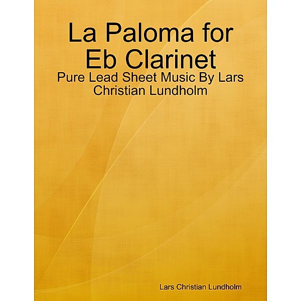 La Paloma for Eb Clarinet - Pure Lead Sheet Music By Lars Christian Lundholm, Lars Christian Lundholm