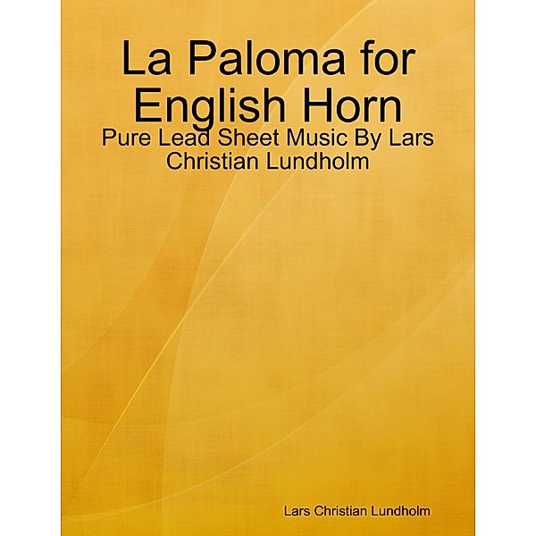 La Paloma for English Horn - Pure Lead Sheet Music By Lars Christian Lundholm, Lars Christian Lundholm