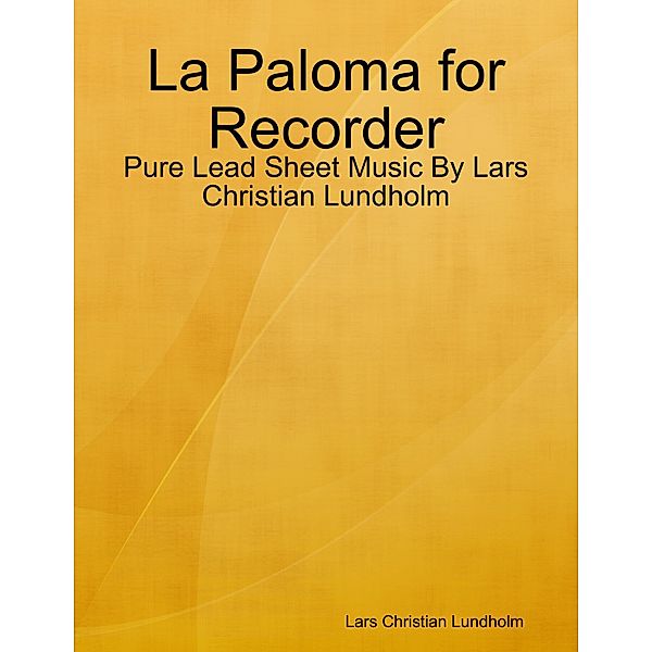 La Paloma for Recorder - Pure Lead Sheet Music By Lars Christian Lundholm, Lars Christian Lundholm