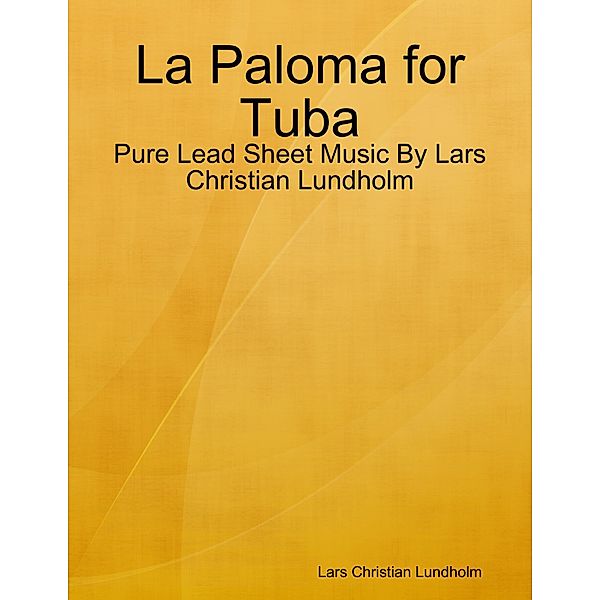 La Paloma for Tuba - Pure Lead Sheet Music By Lars Christian Lundholm, Lars Christian Lundholm