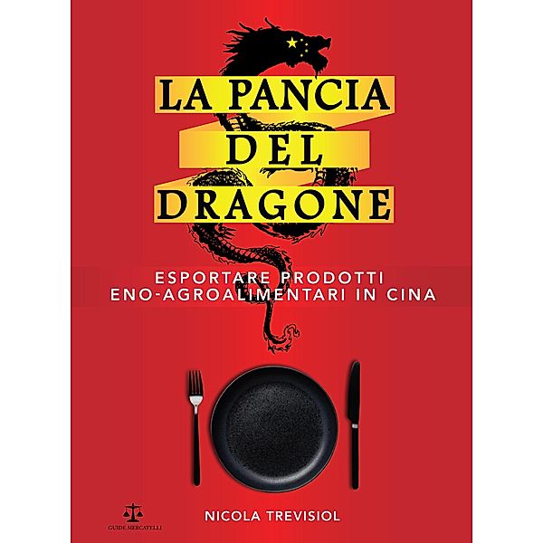 La Pancia Del Dragone: Esportare Prodotti Eno-Agroalimentari in Cina, Nicola Trevisiol