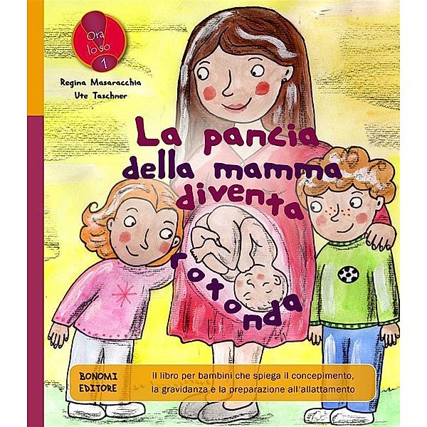 La pancia della mamma diventa rotonda / Ora lo so! Bd.1, Regina Masaracchia, Ute Taschner