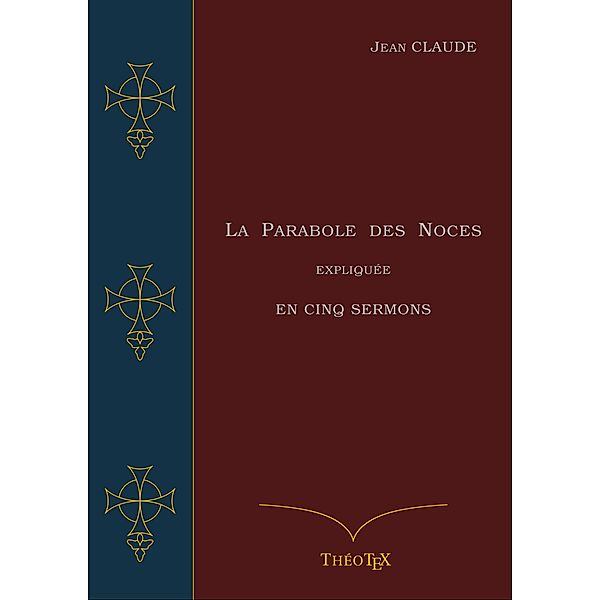 La Parabole des Noces Expliquée en Cinq Sermons, Jean Claude