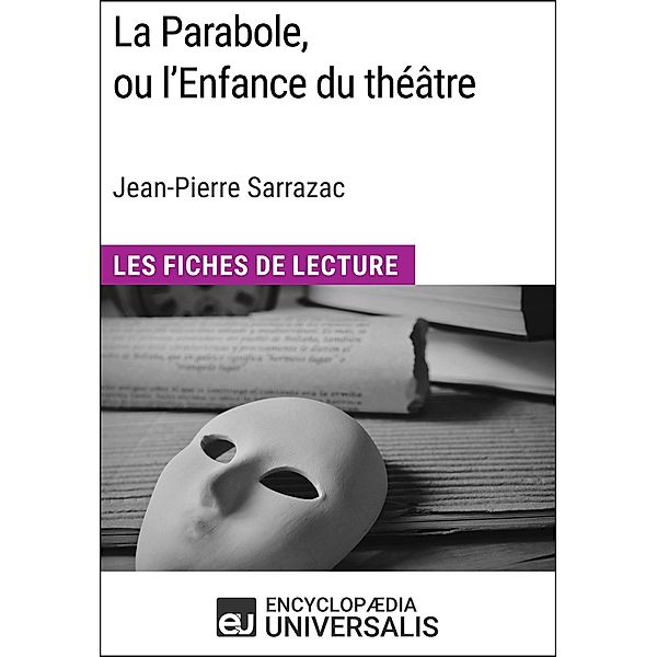 La Parabole, ou l'Enfance du théâtre de Jean-Pierre Sarrazac, Encyclopaedia Universalis