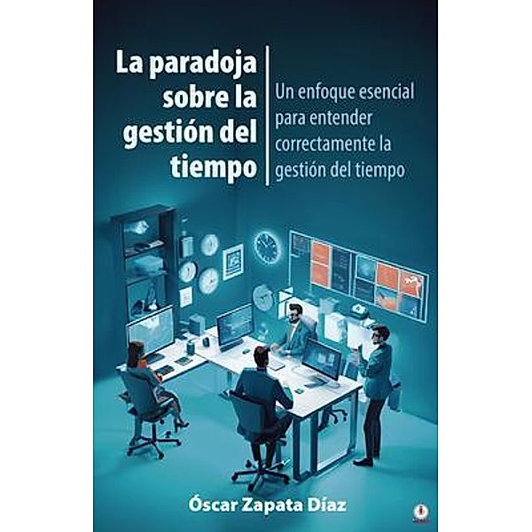 La paradoja sobre la gestión del tiempo, Óscar Zapata Díaz