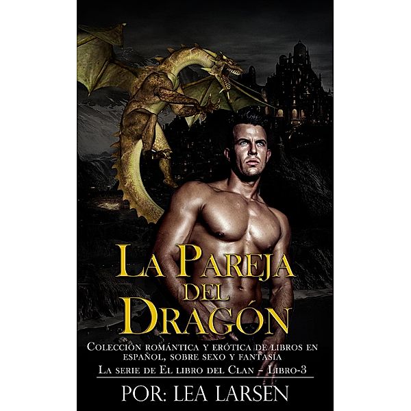 La pareja del Dragón: Colección romántica y erótica de libros en Español,sobre sexo y fantasía (Spanish Edition) / El Libro De La Serie Del Clan, Lea Larsen