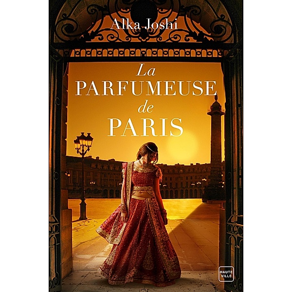 La Parfumeuse de Paris / Hauteville Historique, Alka Joshi