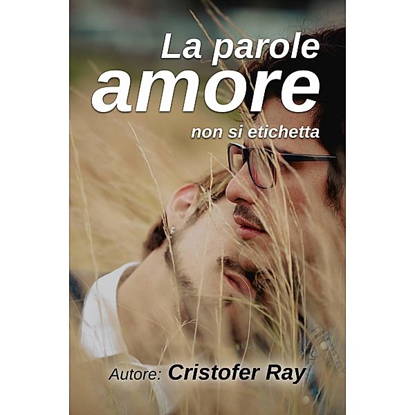 La parola amore non si etichetta, Cristofer Ray