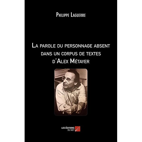 La parole du personnage absent dans un corpus de textes d'Alex Metayer, Laguerre Philippe Laguerre