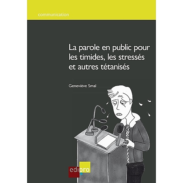 La parole en public pour les timides, les stressés et autres tétanisés, Geneviève Smal