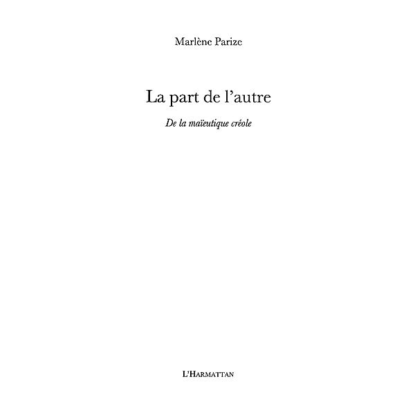 La part de l'autre - de la maieutique creole / Hors-collection, Marlene Parize