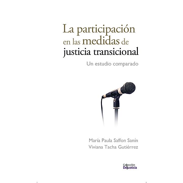La participación en las medidas de justicia transicional / Dejusticia, María Paula Saffon, Viviana Tacha