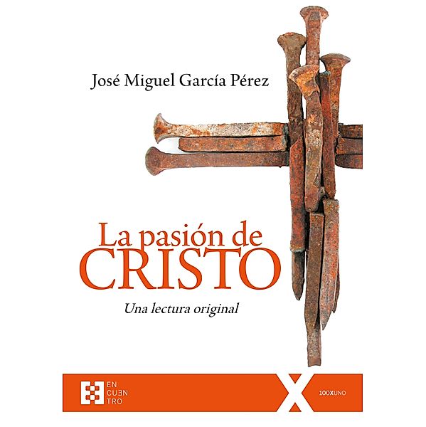 La pasión de Cristo / 100XUNO Bd.52, José Miguel García Pérez