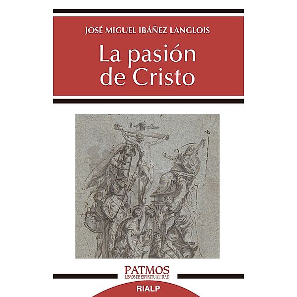 La pasión de Cristo / Patmos Bd.295, José Miguel Ibáñez Langlois