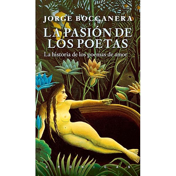 La pasión de los poetas / Crónicas, Jorge Boccanera