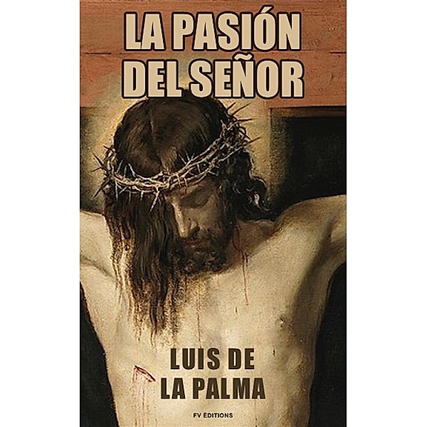 La Pasión del Señor (Premium Ebook), Luis De la Palma