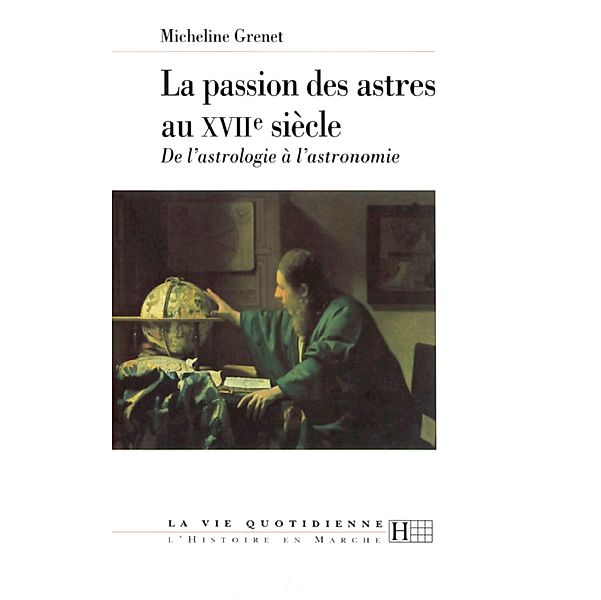 La passion des astres au XVIIe siècle / Histoire moderne, Micheline Grenet