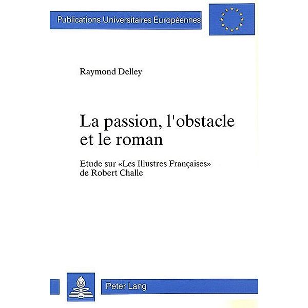 La passion, l'obstacle et le roman, Raymond Delley