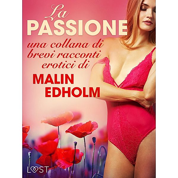 La passione - una collana di brevi racconti erotici di Malin Edholm / LUST, Malin Edholm