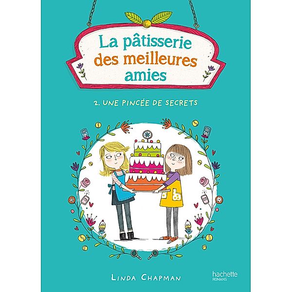 La pâtisserie des meilleures amies 2 - Une pincée de secrets / La pâtisserie des meilleures amies Bd.2, Linda Chapman