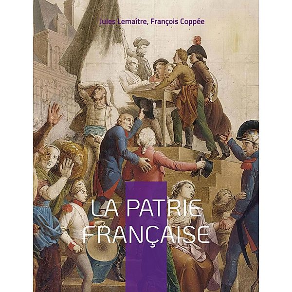 La patrie française, Jules Lemaître, François Coppée
