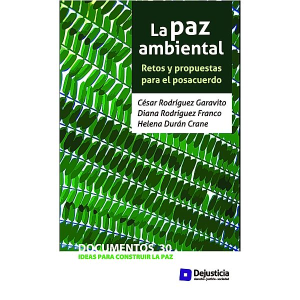 La paz ambiental / Ideas para construir la paz, César Rodríguez, Diana Rodríguez, Helena Durán