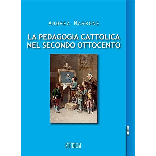 La pedagogia cattolica nel secondo Ottocento, Andrea Marrone