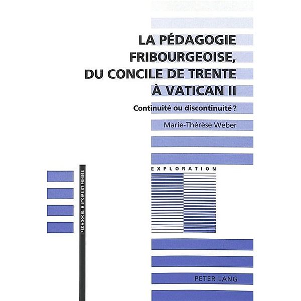 La pédagogie fribourgeoise, du Concile de Trente à Vatican II, Marie-Thérèse Weber