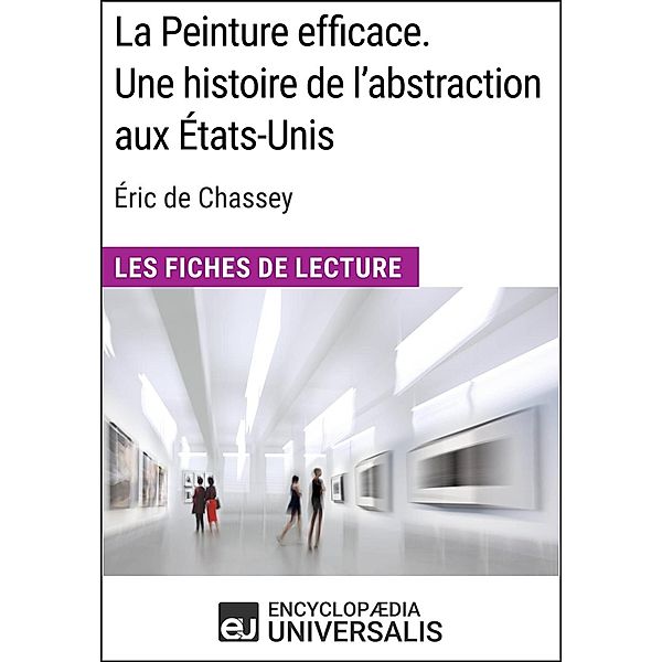 La Peinture efficace. Une histoire de l'abstraction aux États-Unis d'Éric de Chassey, Encyclopaedia Universalis