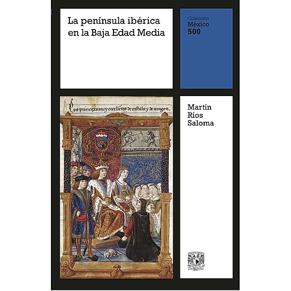 La península ibérica en la Baja Edad Media / México 500 Bd.3, Martín Ríos Saloma