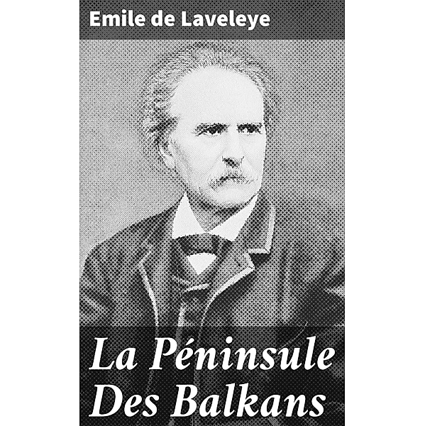 La Péninsule Des Balkans, Emile de Laveleye