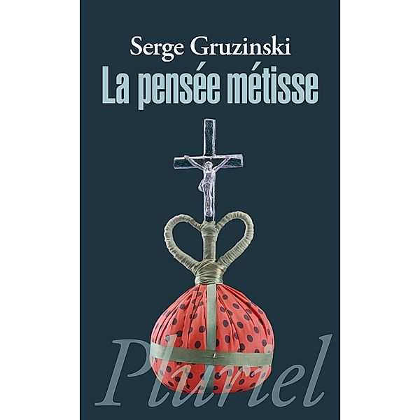La pensée métisse / Pluriel, Serge Gruzinski