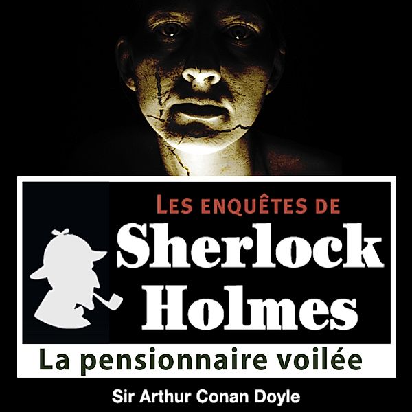 La pensionnaire voilée, une enquête de Sherlock Holmes, Conan Doyle