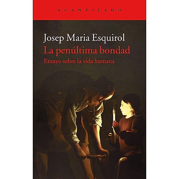 La penúltima bondad / El Acantilado Bd.363, Josep Maria Esquirol