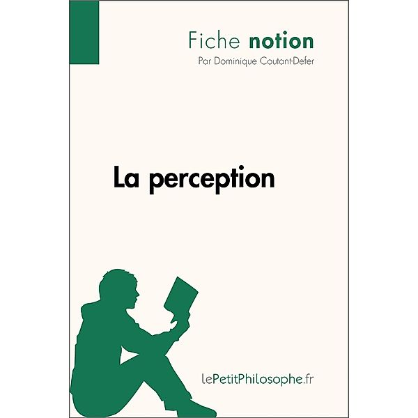 La perception (Fiche notion), Dominique Coutant-Defer, Lepetitphilosophe