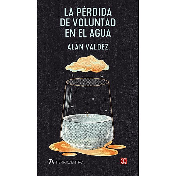 La pérdida de voluntad en el agua / Tierra Adentro, Alan Valdez