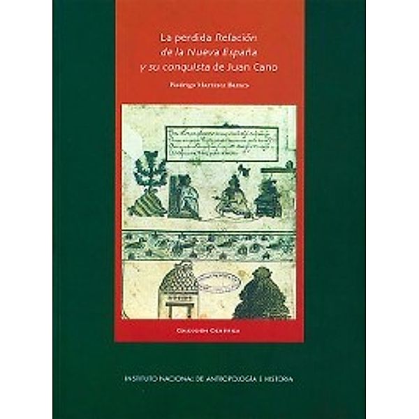 La perdida relación de la Nueva España y su conquista de Juan Cano, Rodrigo Martínez Baracs