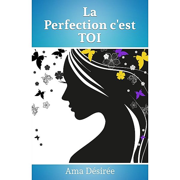 La perfection c'est Toi / Librinova, Ama Desiree Ama